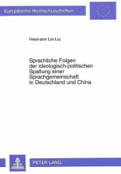 Sprachliche Folgen der ideologisch-politischen Spaltung einer Sprachgemeinschaft in Deutschland und China