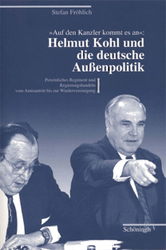 »Auf den Kanzler kommt es an«: Helmut Kohl und die deutsche Außenpolitik