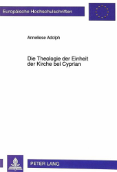 Die Theologie der Einheit der Kirche bei Cyprian