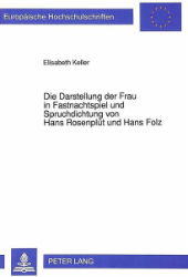 Die Darstellung der Frau in Fastnachtspiel und Spruchdichtung von Hans Rosenplüt und Hans Folz