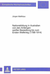 Nationsbildung in Australien von den Anfängen weißer Besiedlung bis zum Ersten Weltkrieg (1788-1914)