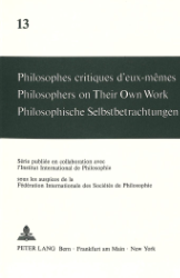 Philosophes critiques d'eux-mêmes/Philosophers on Their Own Work/Philosophische Selbstbetrachtungen. Volume 13