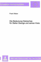 Die Bedeutung Nietzsches für Stefan George und seinen Kreis