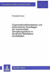 Organisationstheoretische und ökonomische Grundlagen der kommunalen Verwaltungsreform in Nordrhein-Westfalens Großstädten
