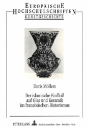 Der islamische Einfluß auf Glas und Keramik im französischen Historismus