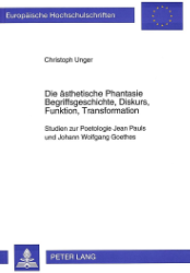 Die ästhetische Phantasie - Begriffsgeschichte, Diskurs, Funktion, Transformation