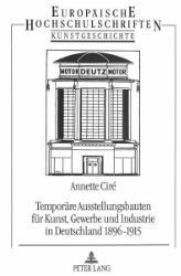 Temporäre Ausstellungsbauten für Kunst, Gewerbe und Industrie in Deutschland 1896-1915
