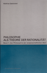 Philosophie als Theorie der Rationalität. Band 1: