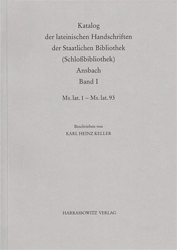 Katalog der lateinischen Handschriften der Staatlichen Bibliothek (Schloßbibliothek) Ansbach. Band I