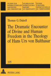 The Dramatic Encounter of Divine and Human Freedom in the Theology of Hans Urs von Balthasar