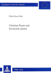 Christian Praxis and Economic Justice. - Park, Deuk-Hoon