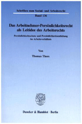 Das Arbeitnehmer-Persönlichkeitsrecht als Leitidee des Arbeitsrechts