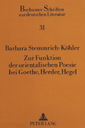 Zur Funktion der orientalischen Poesie bei Goethe, Herder, Hegel - Stemmrich-Köhler, Barbara