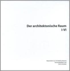 Der architektonische Raum I-VI: Materialien zur Architekturtheorie