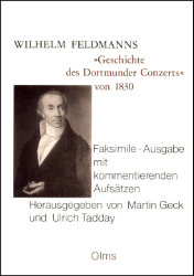 Wilhelm Feldmanns »Versuch einer kurzen Geschichte des Dortmunder Conzerts, von seiner Entstehung an bis jetzt 1830«