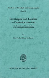 Privatkapital und Kanalbau in Frankreich 1814-1848 - Großkreutz, Helmut