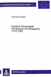 Goethes Schauspiele mit Gesang und Singspiele 1773-1782