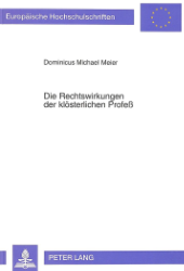 Die Rechtswirkungen der klösterlichen Profeß - Meier, Dominicus Michel