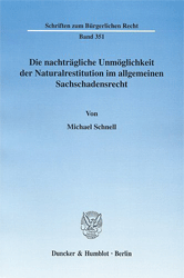 Die nachträgliche Unmöglichkeit der Naturalrestitution im allgemeinen Sachschadensrecht