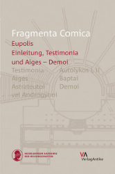 Fragmenta Comica, Band 8.1: Eupolis, Part 1: Testimonia and Aiges - Demoi (frr. 1-146)