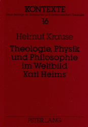 Theologie, Physik und Philosophie im Weltbild Karl Heims