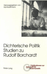 Dichterische Politik - Studien zu Rudolf Borchardt