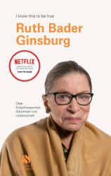 Ruth Bader Ginsburg. Über Entschlossenheit, Gleichheit und Leistung