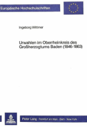 Urwahlen im Oberrheinkreis des Großherzogtums Baden (1846-1863) - Wittmer, Ingeborg