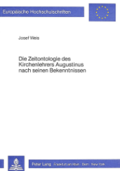 Die Zeitontologie des Kirchenlehrers Augustinus nach seinen 'Bekenntnissen'