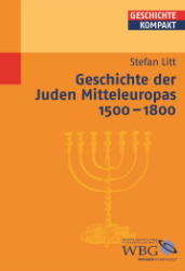 Geschichte der Juden Mitteleuropas 1500-1800 - Litt, Stefan