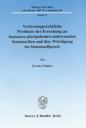 Verfassungsrechtliche Probleme der Forschung an humanen pluripotenten embryonalen Stammzellen und ihre Würdigung im Stammzellgesetz