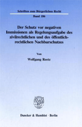 Der Schutz vor negativen Immissionen als Regelungsaufgabe des zivilrechtlichen und des öffentlich-rechtlichen Nachbarschutzes