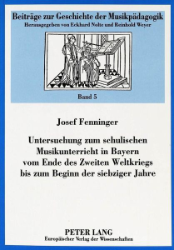 Untersuchung zum schulischen Musikunterricht in Bayern vom Ende des Zweiten Weltkriegs bis zum Beginn der siebziger Jahre