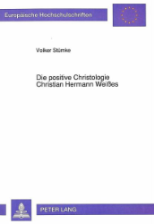 Die positive Christologie Christian Hermann Weißes