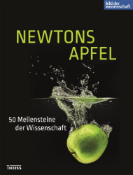 Newtons Apfel! 50 Meilensteine der Wissenschaft