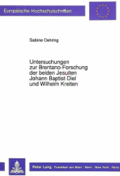 Untersuchungen zur Brentano-Forschung der beiden Jesuiten Johann Baptist Diel und Wilhelm Kreiten - Oehring, Sabine