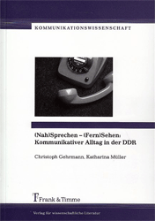 Nah)Sprechen - (Fern)Sehen: Kommunikativer Alltag in der DDR - Gehrmann, Christoph/Katharina Müller