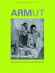 Armut. Perspektiven in Kunst und Gesellschaft