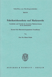 Fabrikzeichenschutz und Markenrecht: Historisch-dogmatische Grundlinien