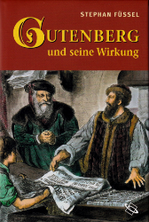 Gutenberg und seine Wirkung - Füssel, Stephan