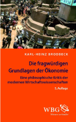 Die fragwürdigen Grundlagen der Ökonomie - Brodbeck, Karl-Heinz