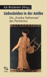 Liebesleiden in der Antike - Die »Erotika pathemata« des Parthenios