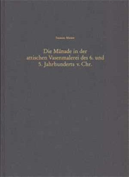 Die Mänade in der attischen Vasenmalerei des 6. und 5. Jahrhunderts v. Chr