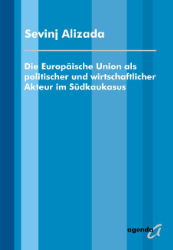 Die Europäische Union als politischer und wirtschaftlicher Akteur im Südkaukasus