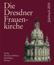 Die Dresdner Frauenkirche. Jahrbuch zu ihrer Geschichte und Gegenwart. Band 11 (2005)