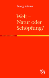 Welt - Natur oder Schöpfung?