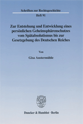 Zur Entstehung und Entwicklung eines persönlichen Geheimsphärenschutzes vom Spätabsolutismus bis zur Gesetzgebung des Deutschen Reiches