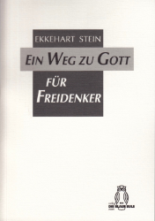 Ein Weg zu Gott für Freidenker - Stein, Ekkehart