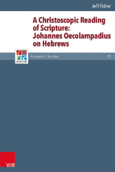 A Christoscopic Reading of Scripture: Johannes Oecolampadius on Hebrews