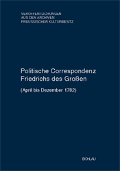 Politische Correspondenz Friedrichs des Großen. Band 47 (April bis Dezember 1782)